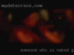 -Someone who is just as naked girls tactile as I am.