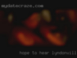 Hope in Lyndonville to hear  from you  all soon  xxx.