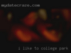 I like to be College Park in Maryland talked dirty to.