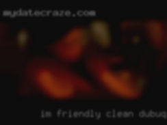 I'm friendly in Dubuque, IA clean  and discreet.