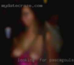 Looking in Pascagoula, MS  for something sexual.