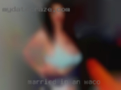 Married in Waco in an open relationship.