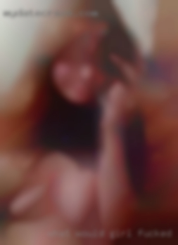 What would be your ideal way to meet girl fucked up?